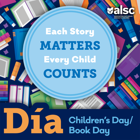 A graphic that says 'Each Story MATTERS Every Child COUNTS' and 'Día Children's Day/Book Day' with a background of colorful books and the ALSC logo.