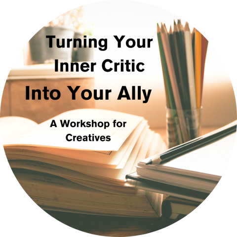Turning Your Inner Critic Into Your Ally: A Workshop for Creatives