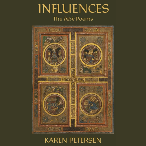 The cover of "Influences: The Irish Poems" by Karen Peterson features an illustration of a cross with circular vignettes containing figures and animals in an illuminated manuscript style.