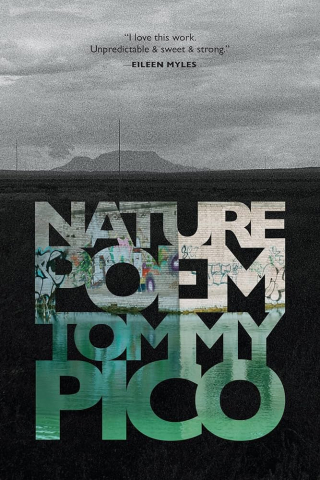 Book cover for "Nature Poem" by Tommy Pico, featuring a quote from Eileen Myles, with the title superimposed over a landscape and graffiti-covered wall.