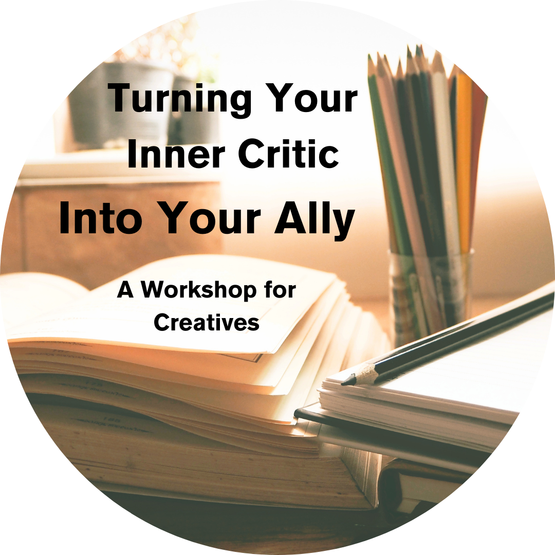 Turning Your Inner Critic Into Your Ally: A Workshop for Creatives
