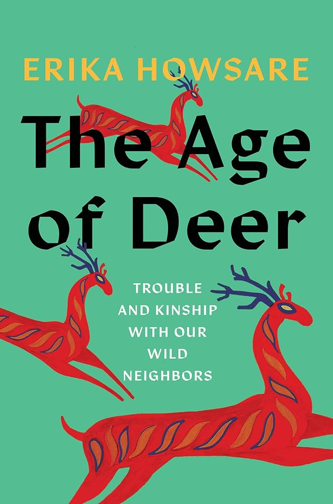 Book cover for "The Age of Deer: Trouble and Kinship with Our Wild Neighbors" by Erika Howsare.